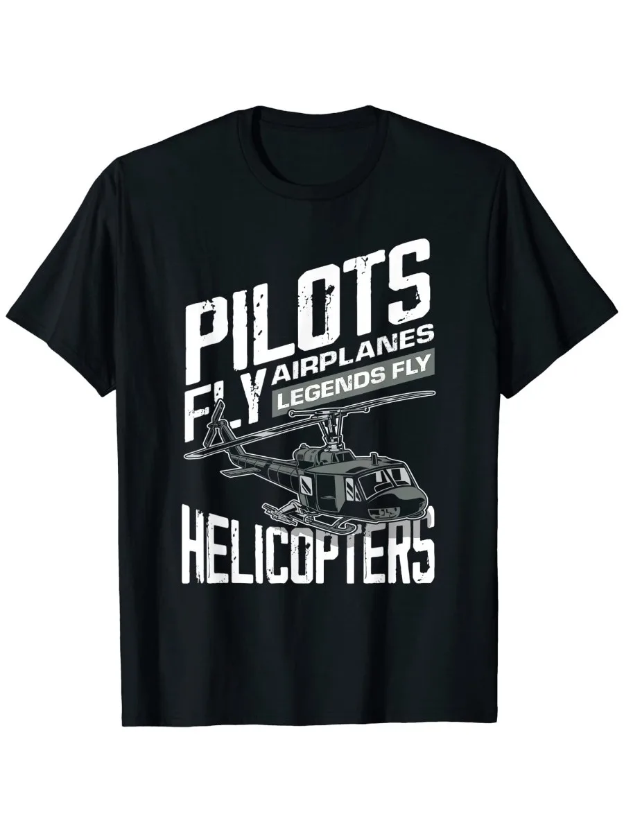 Pilots Fly Airplanes Legends Fly Helicopters Funny Gift T-Shirt. Summer Cotton Short Sleeve O-Neck Mens T Shirt New S-3XL