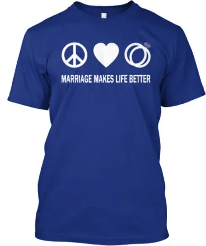 

Marriage Makes Life Better T-Shirt Made in the USA Size S to 5XL