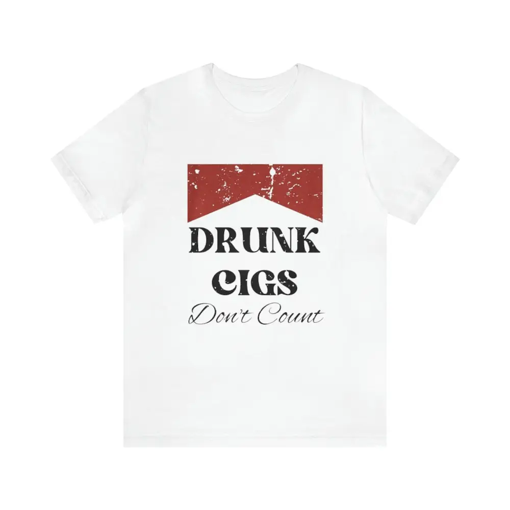 Drunk Cigs Dont Count Funny T Shirt Parody Offensive Cigeratte Meme College And More