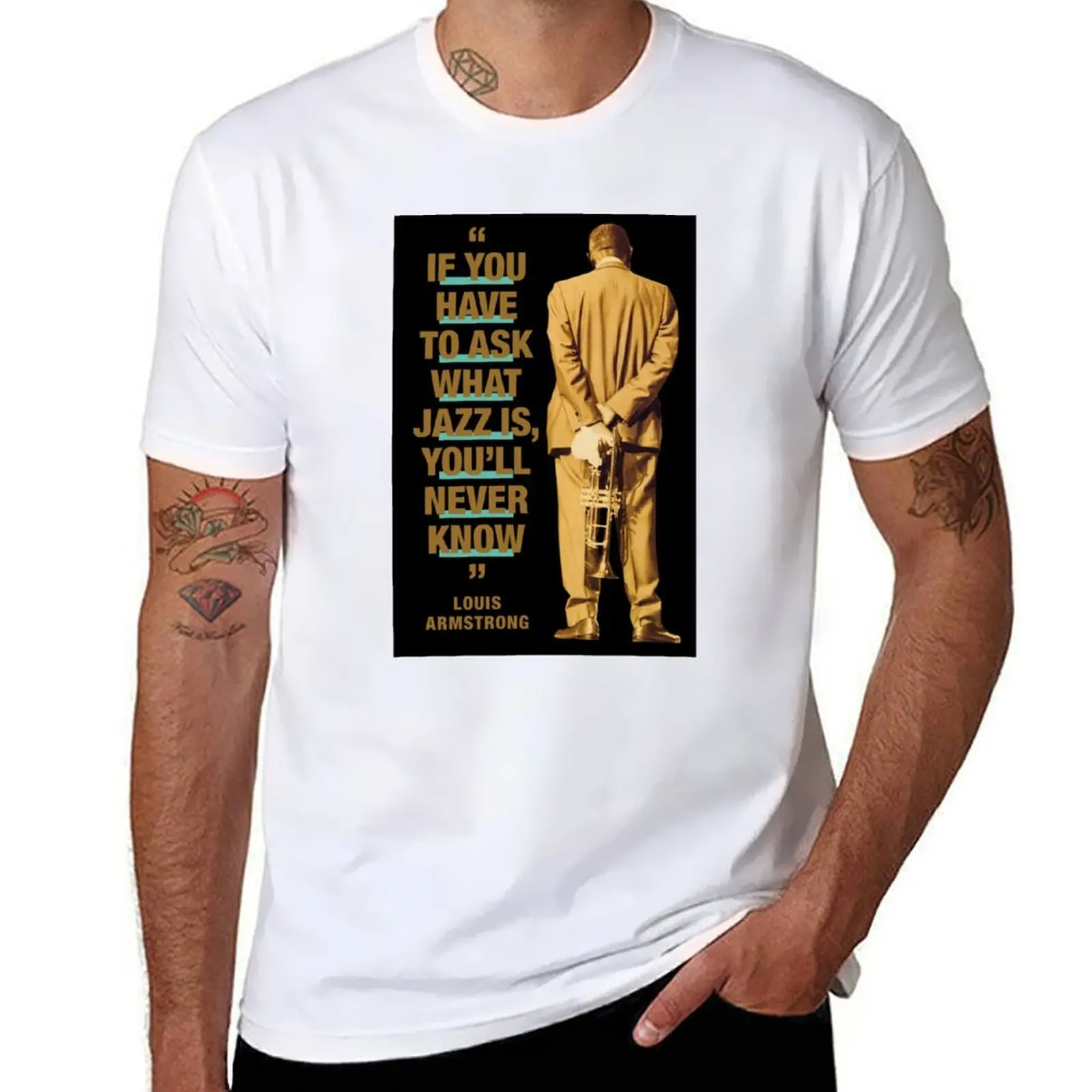 

Louis Armstrong - Jazz Quotes If You Have To Ask What Jazz Is, You'll Never Know T-Shirt anime t shirts t shirts men