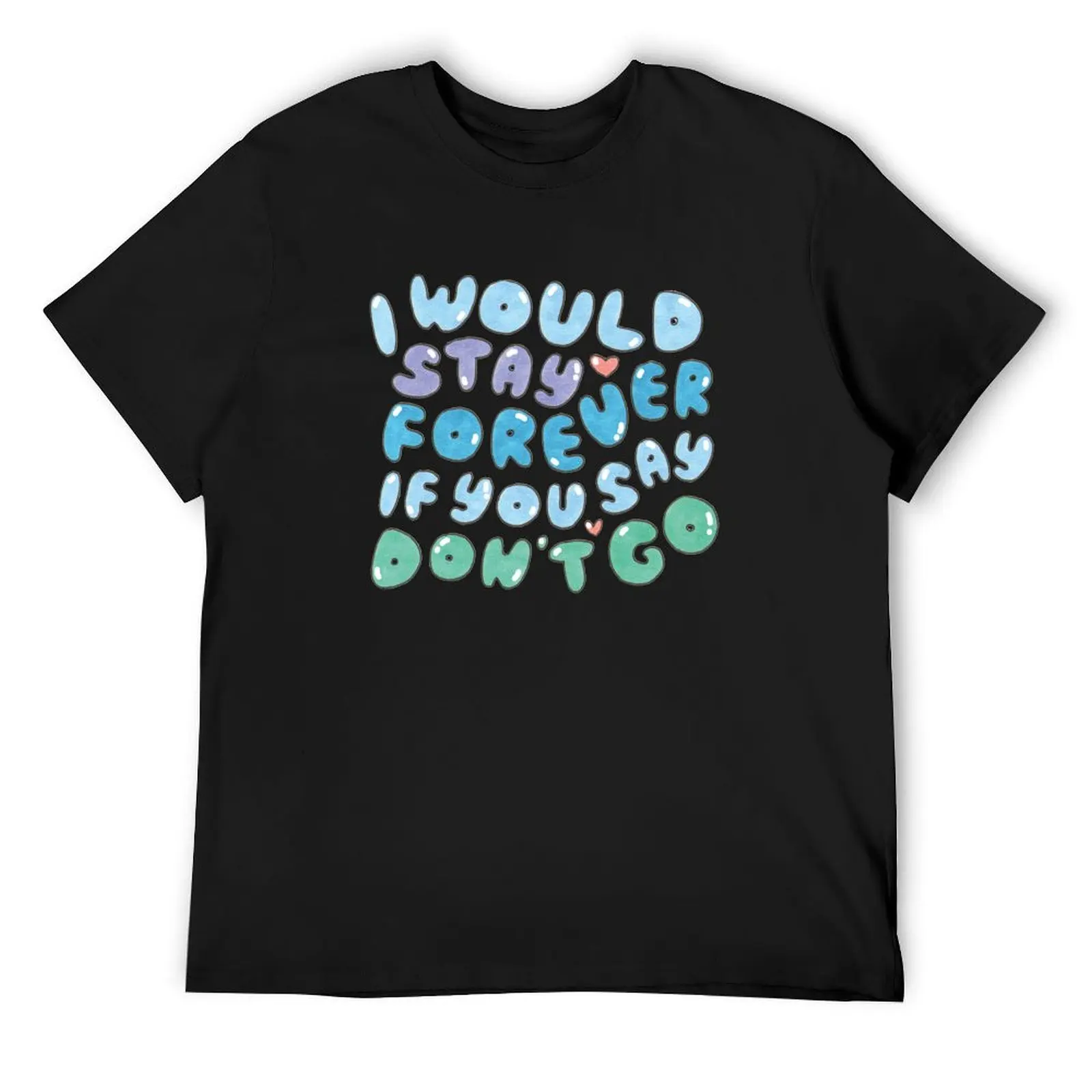 

Don't Go T-Shirt customs design your own blacks vintage t shirts vintage clothes mens t shirts top quality