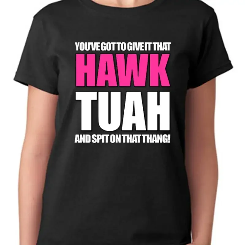 Give It That Hawk Tuah T Shirt Spit On Thang Viral Meme Funny Ladies Top