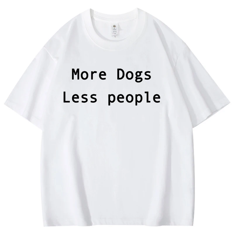 2026 More Dogs Less People Cotton T-Shirt Men Women Fashion Harajuku T Shirt Summer Cool Short Sleeve Hip Hop Top Breathable Tee