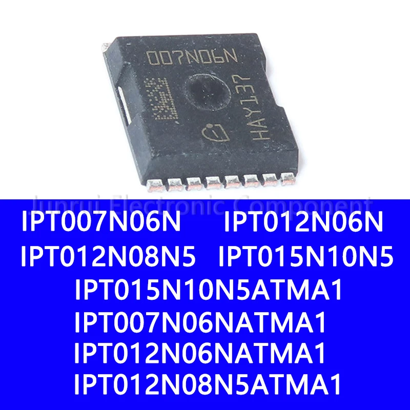 IPT007N06N IPT012N06N IPT012N08N5 IPT015N10N5ATMA1 IPT007N06NATMA1 IPT012N06NATMA1 MOS Field Effect Transistor