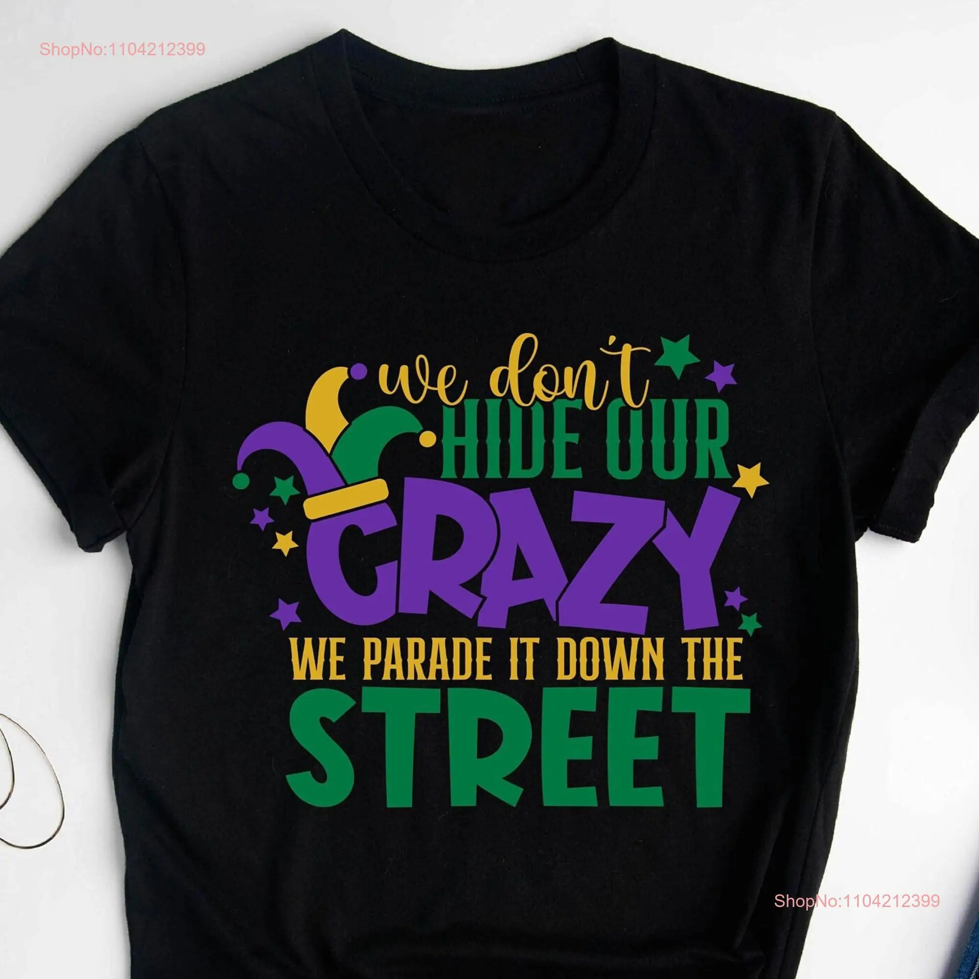 We Don't Hide Crazy Parade It Down The Street Mardi Gras T Shirt Carnival Outfit Fat Tuesday New Orleans