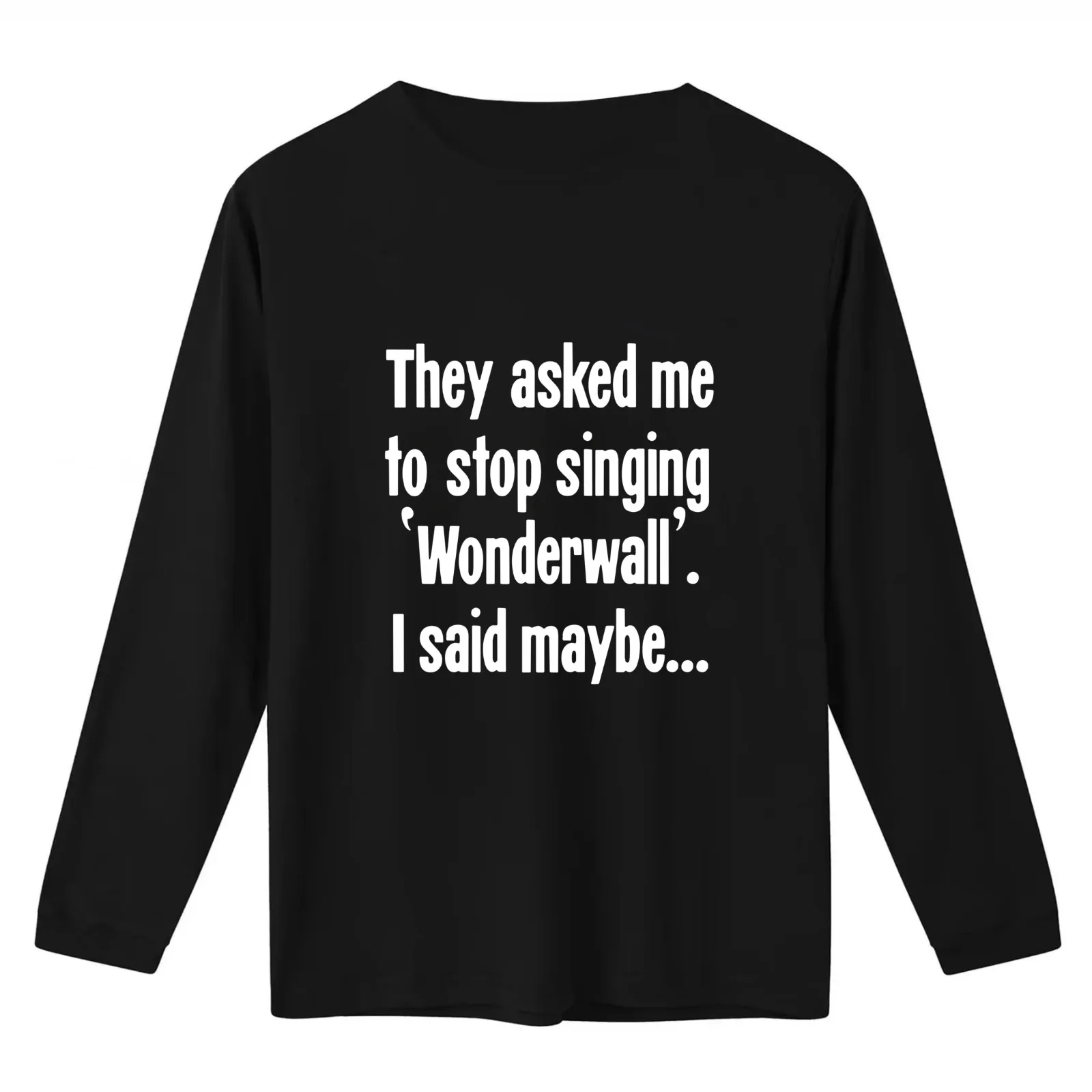 They Asked Me To Stop Singing 'Wonderwall'. I Said Maybe... T-Shirt Summer Casual Cotton Tee Oversized Streetwear Tops