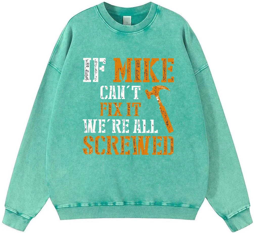 If Mike Can'T Fix It We'Re All Screwed Men Vintage Washed Cotton Sweatshirt Street Fur-Liner Pullover Hipster Brand Quality