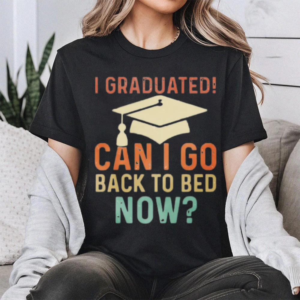 Funny Graduation Shirt I Graduated Can I Go Back To Bed Now Tees Women Summer Shirt Short-sleeved Graphic Clothes