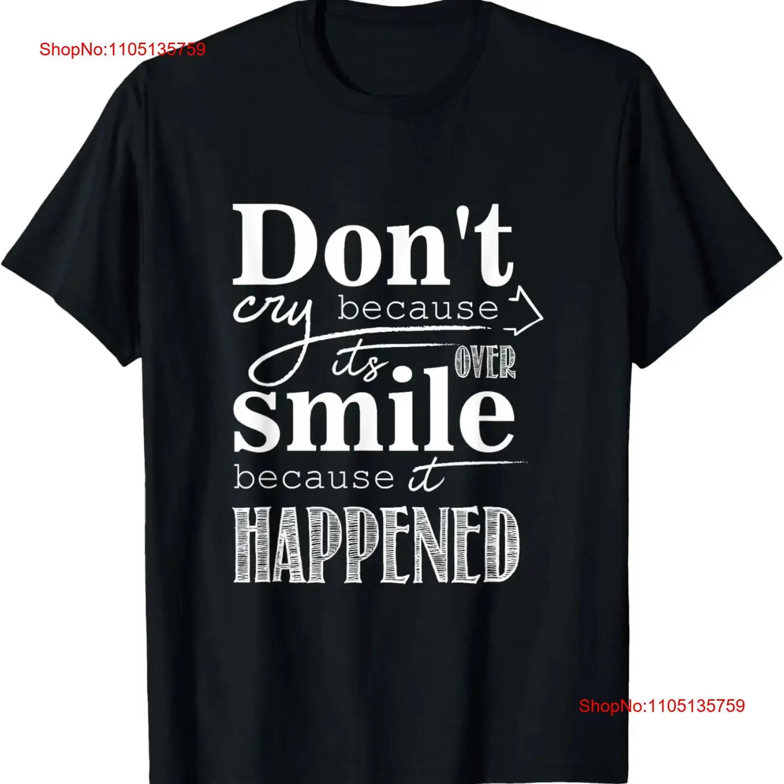 

Don't Cry Because It's Over Smile It Happened Quote T Shirt vintage Washed Stretched Stylish Unisex homme designer clothes