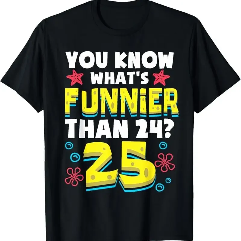 Funny 25th Birthday What's Funnier Than 24 It's 25 Years Old T-Shirt