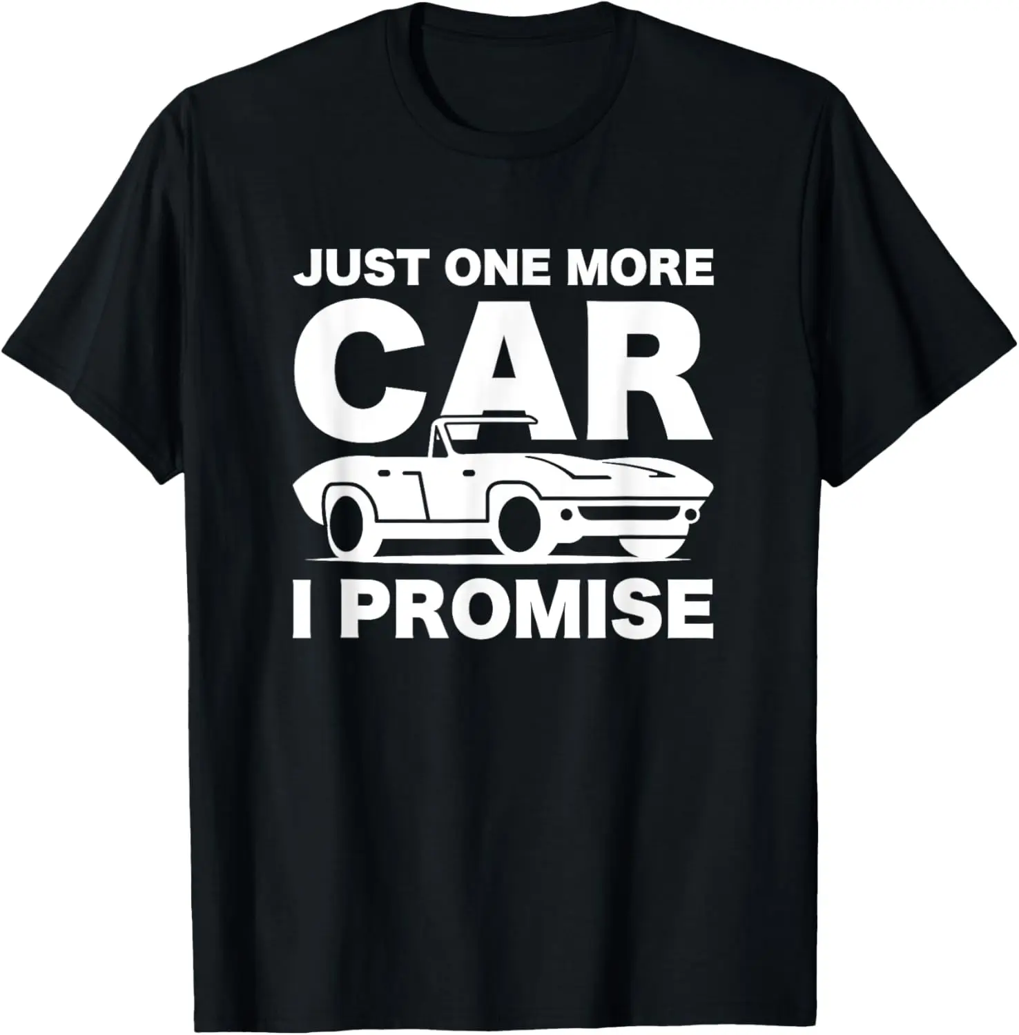 Gift for Car Lover & Mechanics Just One More Car I Promise T-Shirt