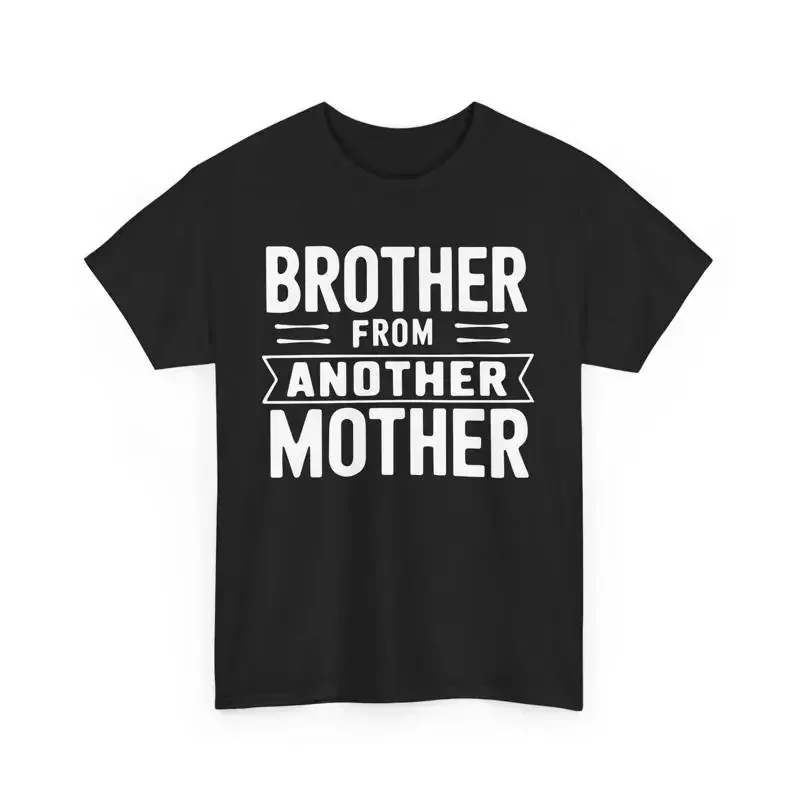Funny Brother From Another Mother T Shirt Unique Fun Sibling