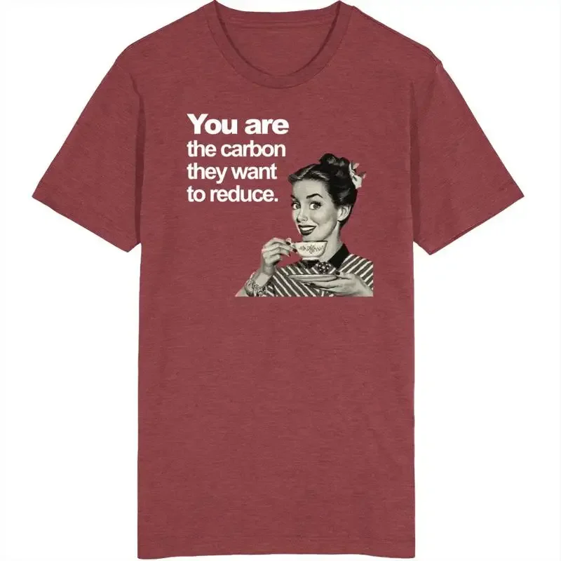 You Are The Carbon They Want To Reduce T Shirt