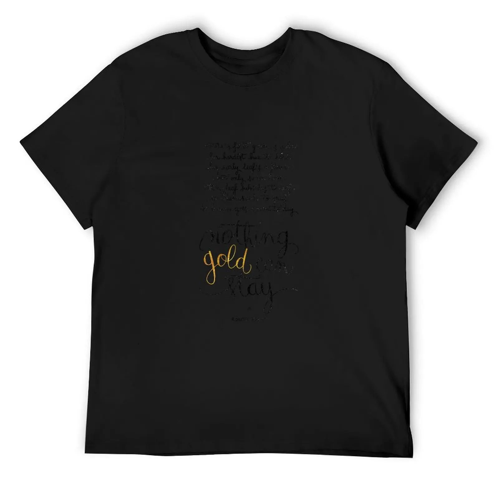 

Nothing gold can stay T-Shirt customizeds cute clothes graphic t shirts cute tops fruit of the loom mens t shirts
