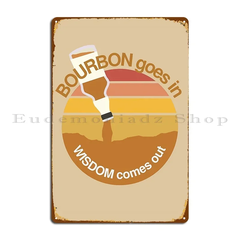 Bourbon Goes In Wisdom Comes Out Retro Bourbon And Sunset Lovers Metal Plaque Poster Living Room Customize Funny Tin Sign Poster