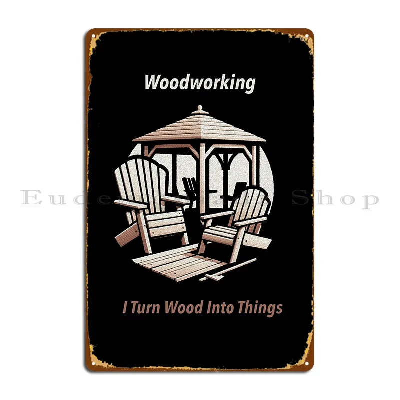 Woodworking I Turn Wood Into Things Metal Plaque Create Bar Living Room Designing Cinema Tin Sign Poster