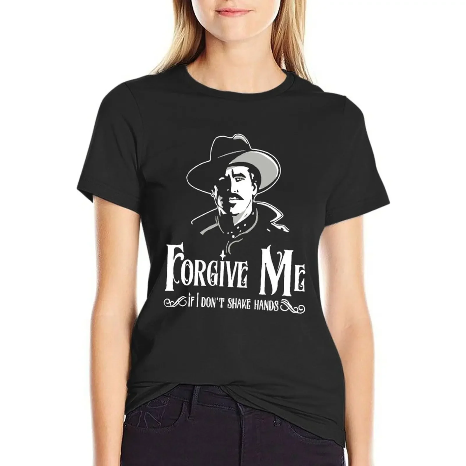 

Men Women Doc Holliday Forgive Me If I Don'T Shake HandsClassic Fan T-Shirt cute tops Blouse hippie clothes female Woman fashion