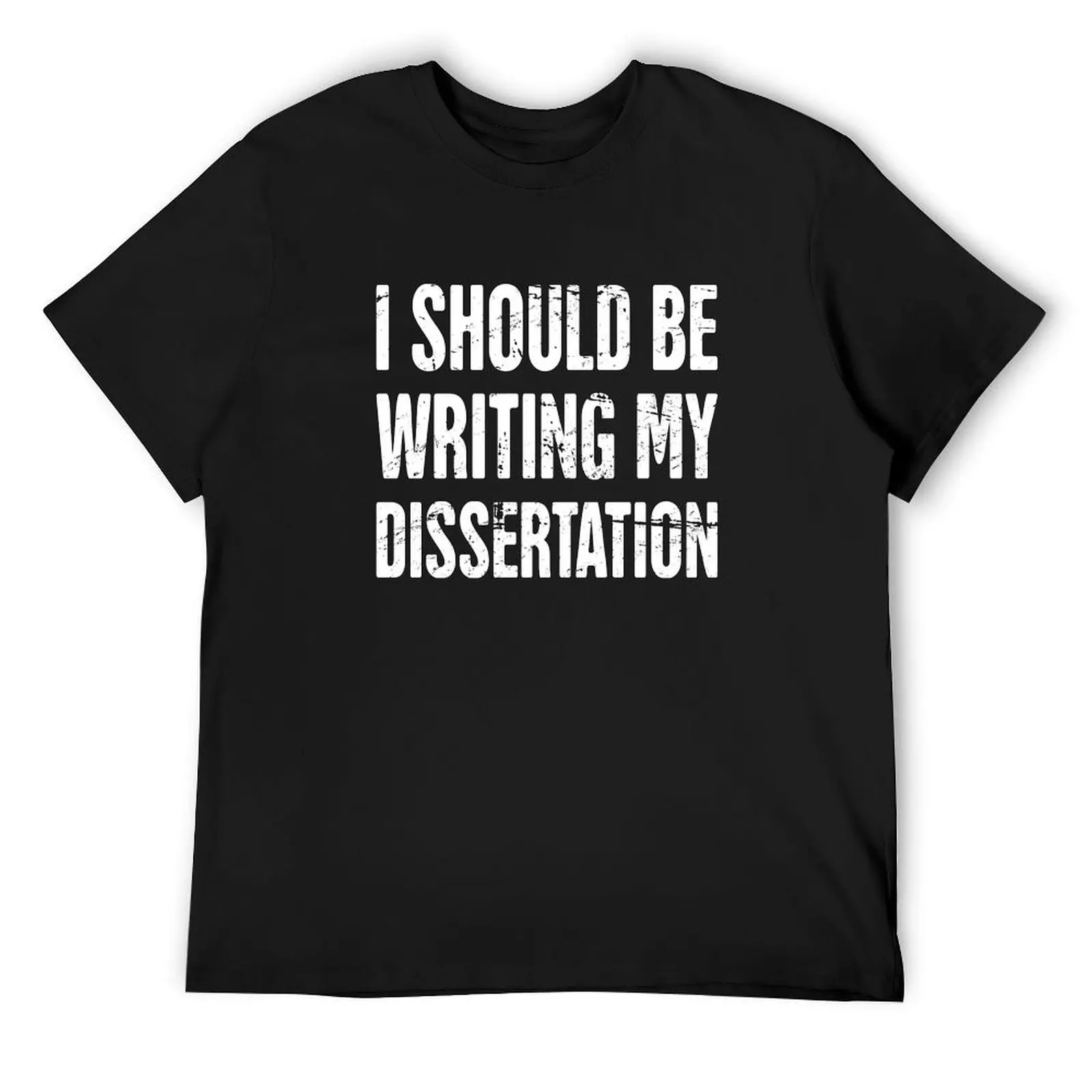 I Should Be Writing My Dissertation PhD T-Shirt vintage cheap stuff shirts graphic quick drying vintage t shirt men