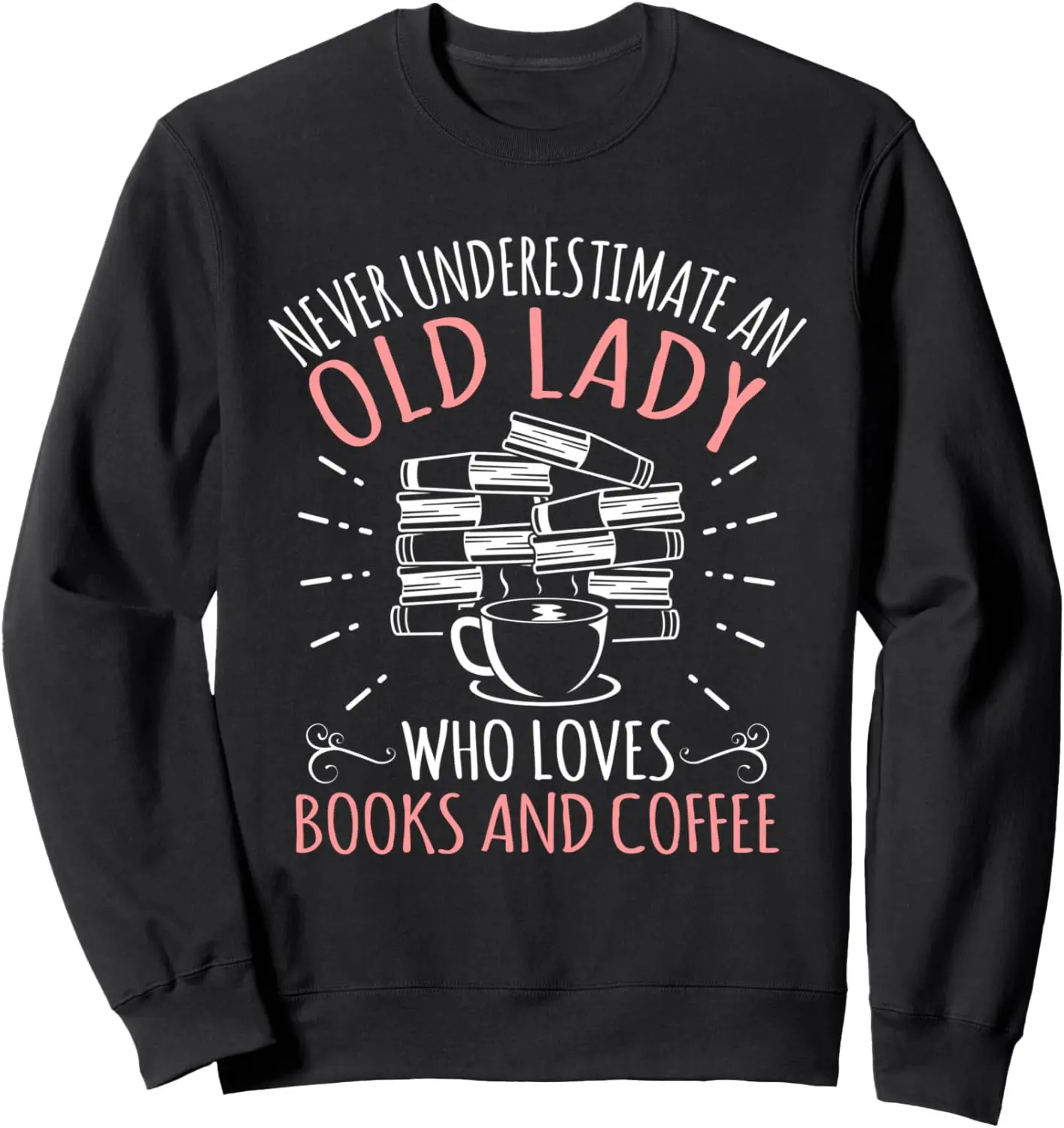 Never Underestimate An Old Lady Funny Book Reader Graphic Sweatshirt