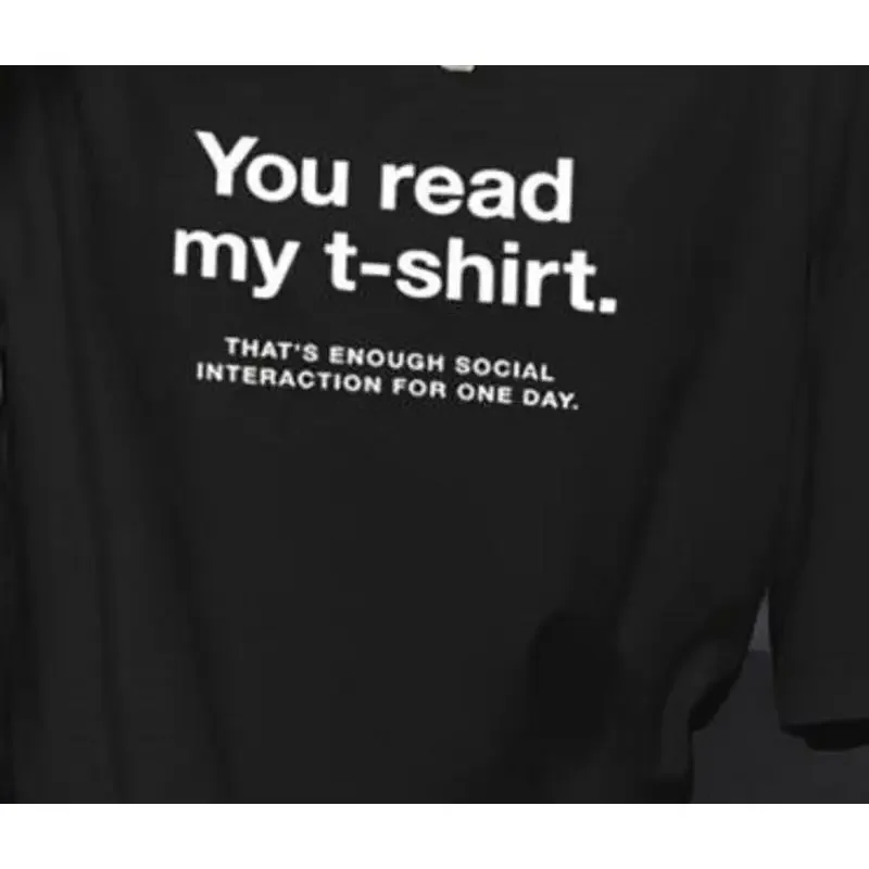 You read my T shirt that is enough social interaction for one day funny