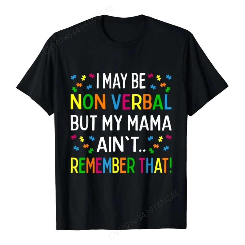 I May Be Non Verbal But My Mama Ain't Remember That Autism T-Shirt Unisex Style Shirts for Women Men Clothing Streetwear