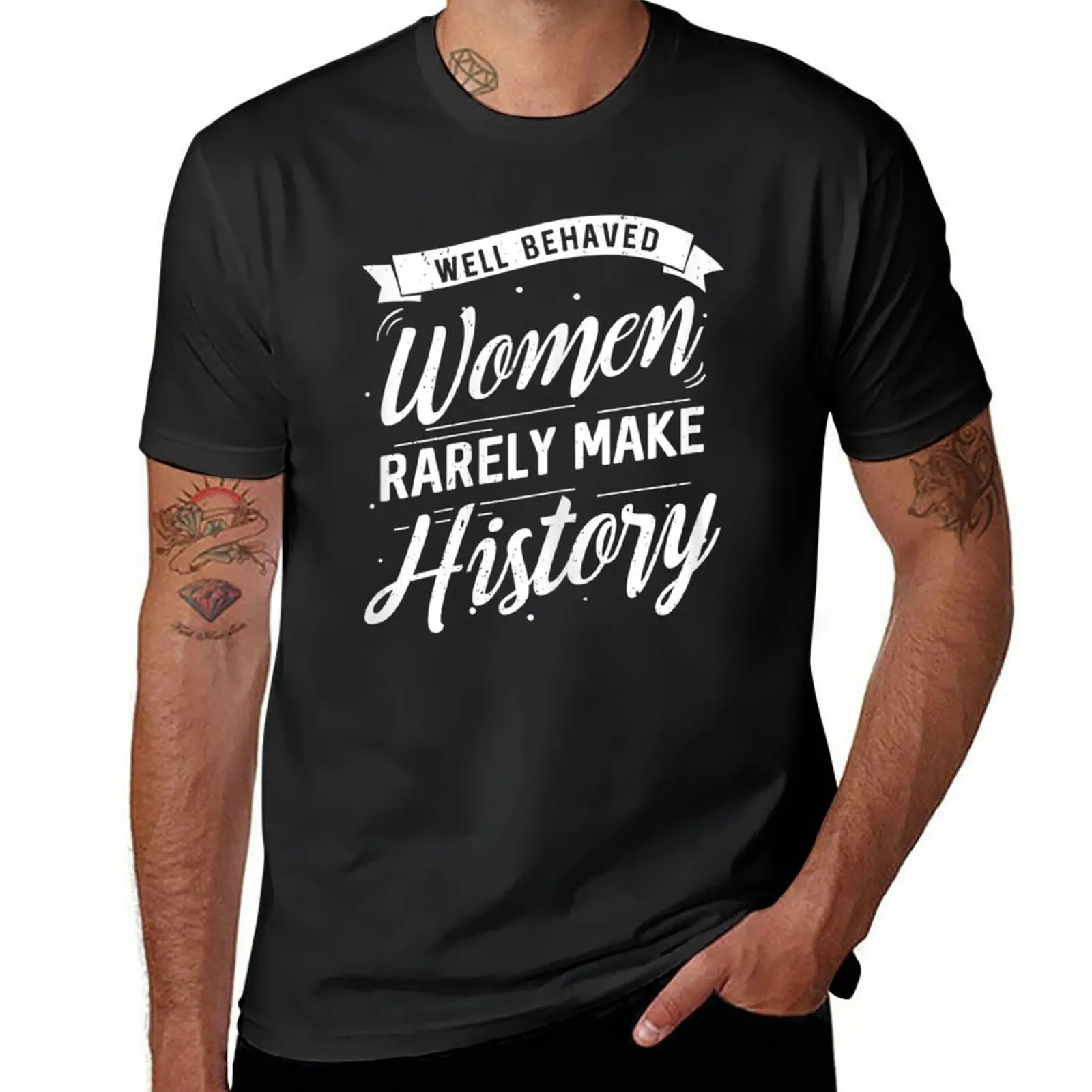 New Well Behaved Women Rarely Make History T-Shirt Short sleeve plain white t shirts men