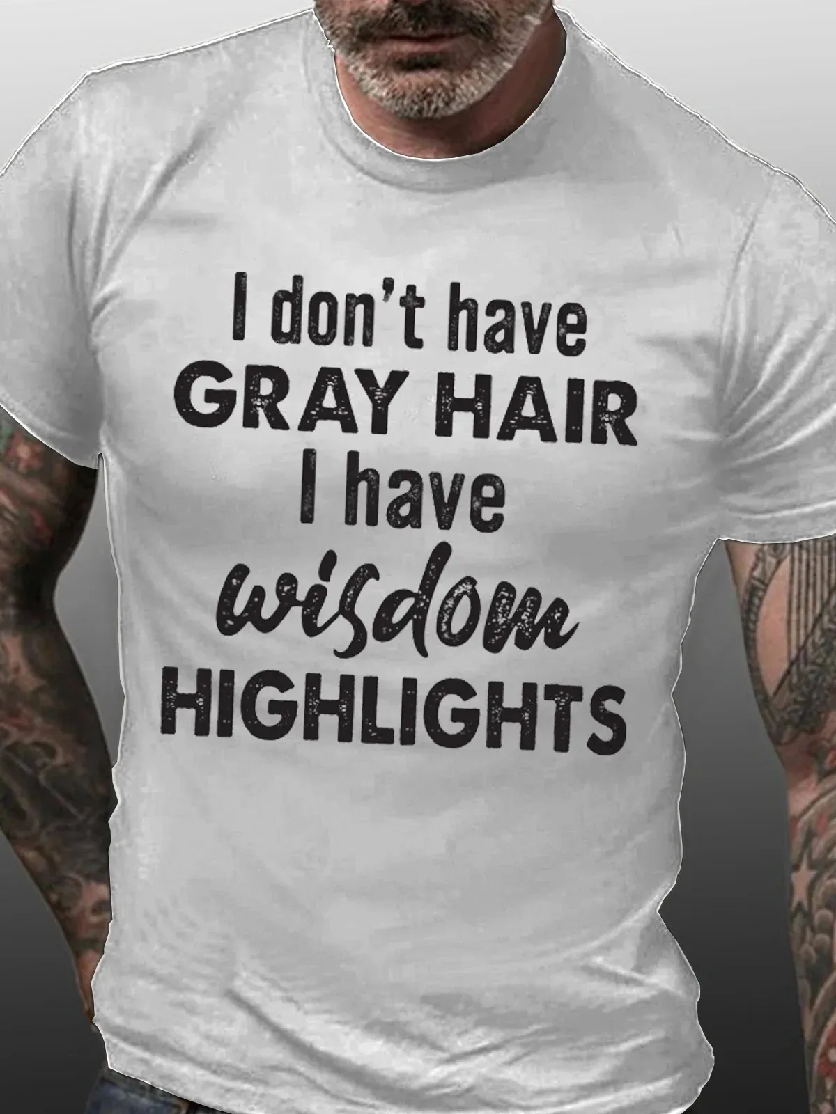 I Don t Have Grey Hair I Have Wisdom Highlights Men‘s Short Sleeve T-Shirt  Graphic Print Casual Tee Shirts