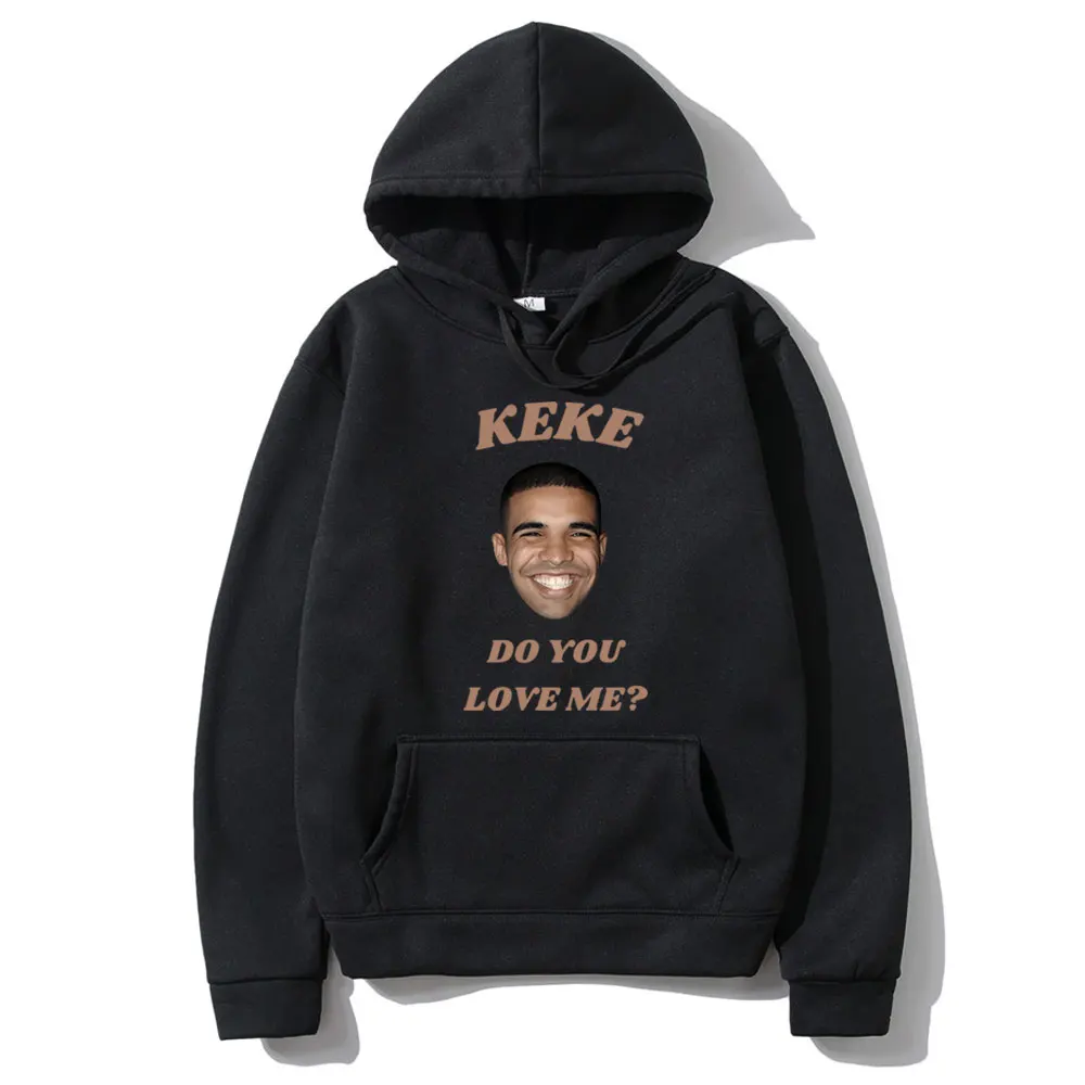 

Funny Keke Do You Love Me Drake Meme Graphic Hoodie Men Women Hip Hop Fashion Oversized Pullover Male Casual Cozy Fleece Hoodies