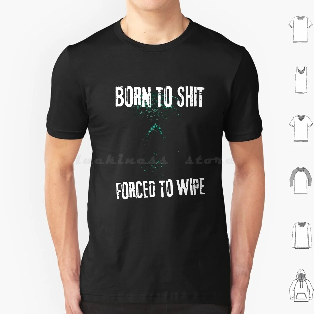 Born To Shit Forced To Wipe 3 T Shirt 6xl Cotton Cool Tee Born To Shit Forced To Wipe Born To Shit Forced To Wipe Born To Shit