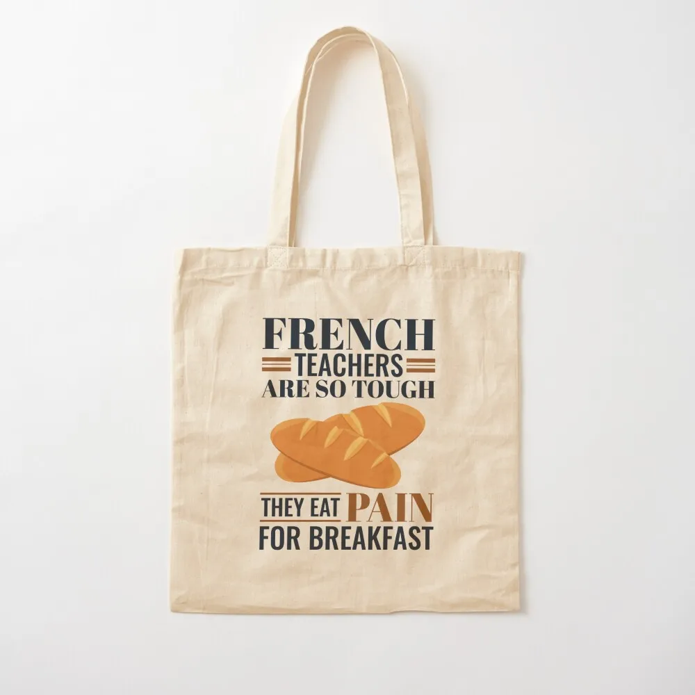 

French Teachers Are So Tough They Eat Pain Funny Language Pun Tote Bag eco bag folding tote bag women Canvas Tote