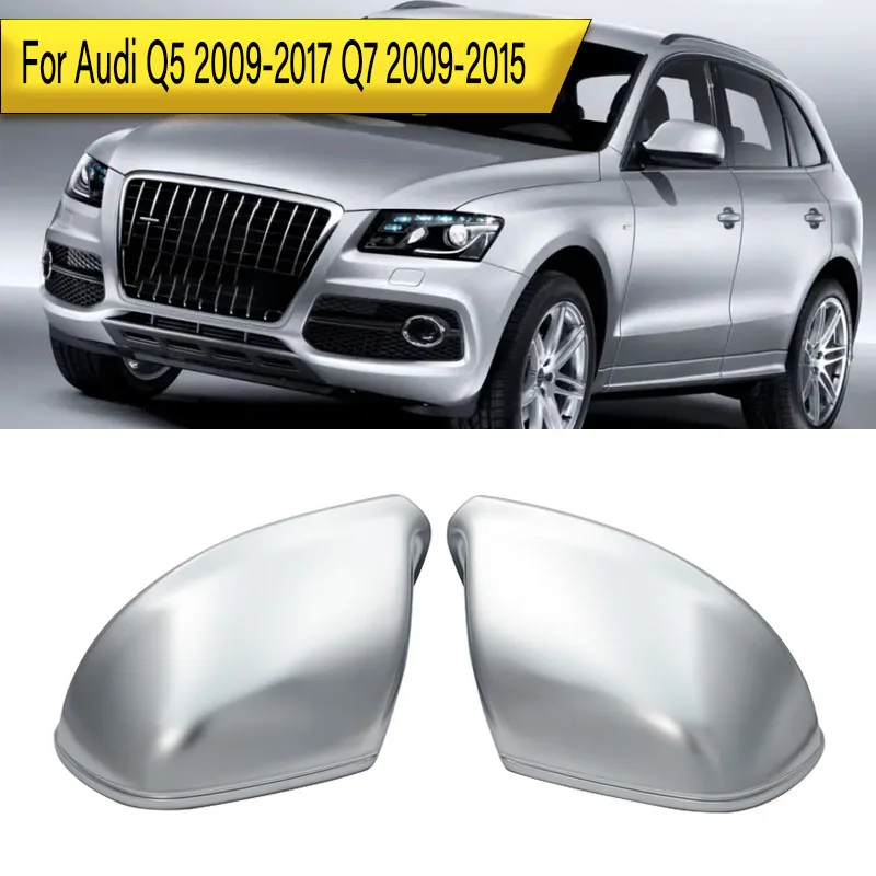 

For Audi Q5 2009-2017 Q7 2009 2010 2012 2013 2014 2015 Electroplat Car Rearview Mirror Cover Rearview Mirror Housing