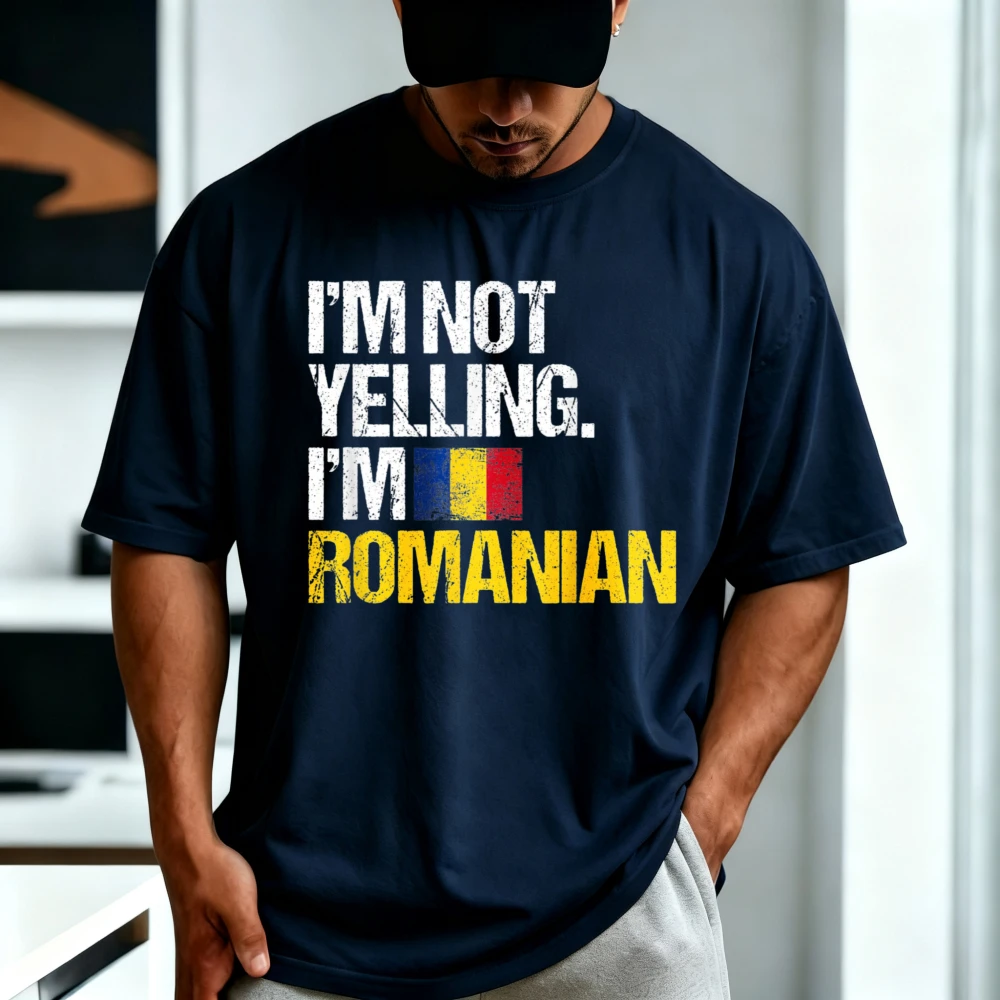 I'm Not Yelling Im Romanian T-Shirt Casual Fashion Loose Breathe Comfort Man Women T Shirt Short Sleeve O-neck Summer Cotton Tee