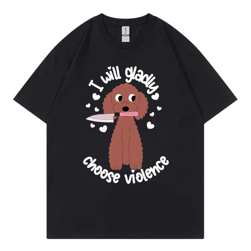 Choose Violence Funny Dog Meme T-shirt Men Women Casual Fashion Oversized T-shirts High Quality 100%cotton Short Sleeve T Shirt