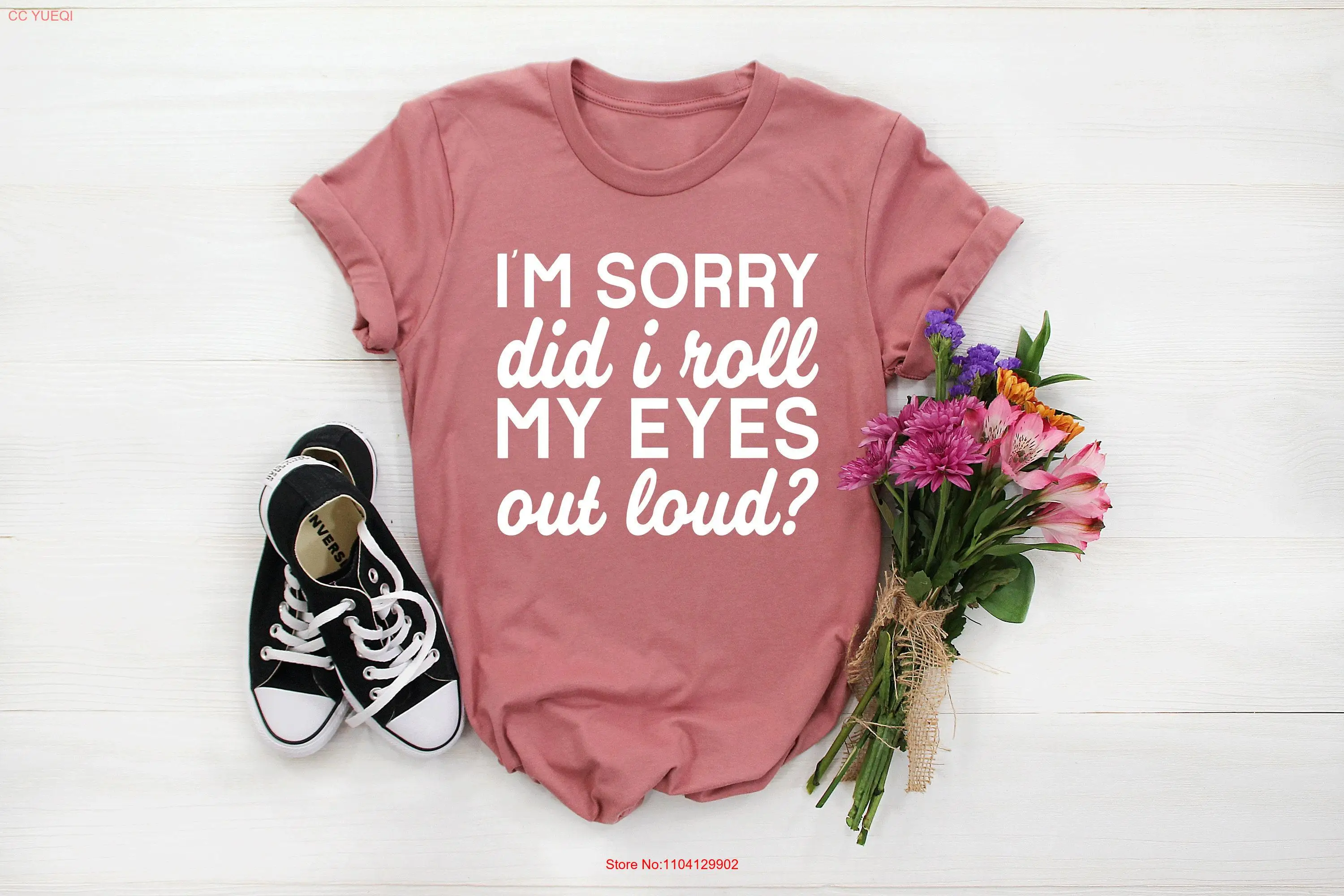 Я sorry did I roll my eyes out громкая рубашка, забавная футболка для женщин, подарок для ее девушки с длинными или короткими рукавами