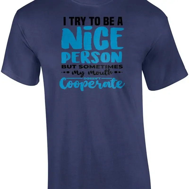 I try to be a nice person but sometimes my mouth doesn't cooperate - funny sa... T shirt