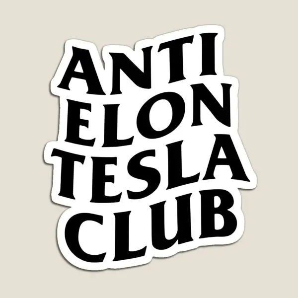 Anti Elon Tesla Club Wht  Magnet Baby Colorful Decor Refrigerator  Cute Funny Kids Home Holder Stickers Magnetic Children