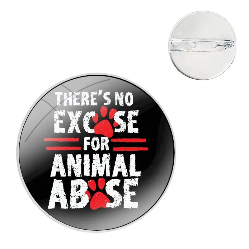 There Is No Excuse For Animal Abuse Pins Badge Metal Brooches For Clothes Backpack Decoration gift