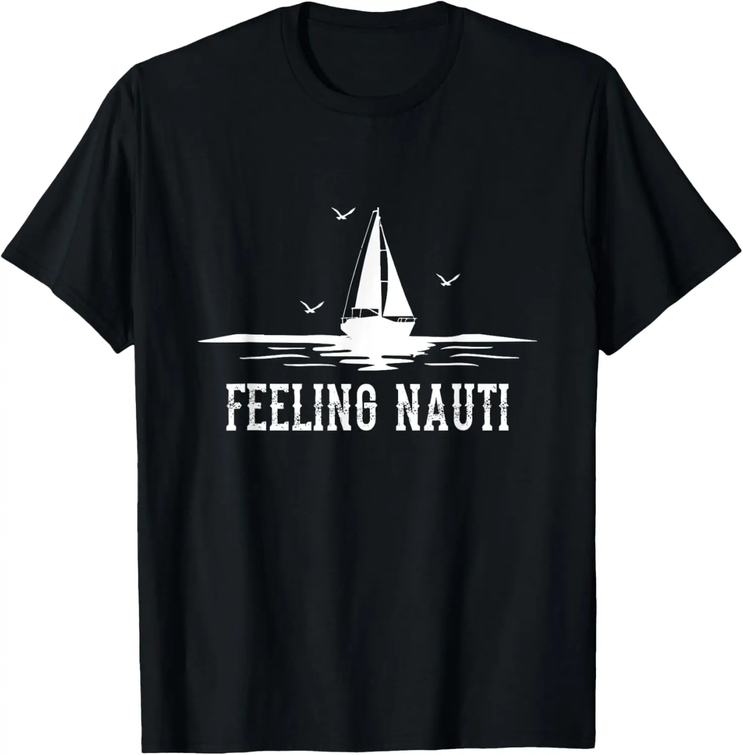 

Funny Sailing Sail - Sailboat Sailor Feeling Nauti T-Shirt