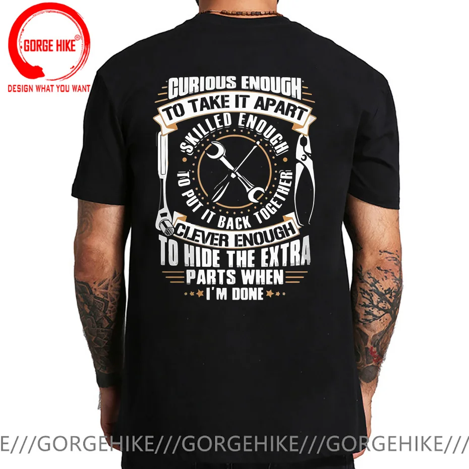 Curious Enough To Take It Apart T Shirt Skilled Enough Mechanic T Shirts Street Cotton Men Tops TShirt Summer Brand New T-Shirt