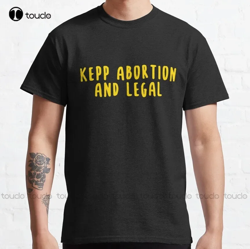 Keep Abortion Safe And Legal Classic T-Shirt Ladies Shirts Custom Aldult Teen Unisex Digital Printing Tee Shirts Xs-5Xl Unisex