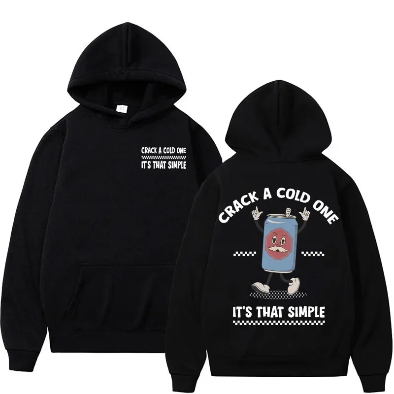 Funny Beer Meme Hooded Crack A Cold One Its That Simple Graphic Pullovers Sweatshirt Men Women Aesthetic Retro Hoodie Streetwear