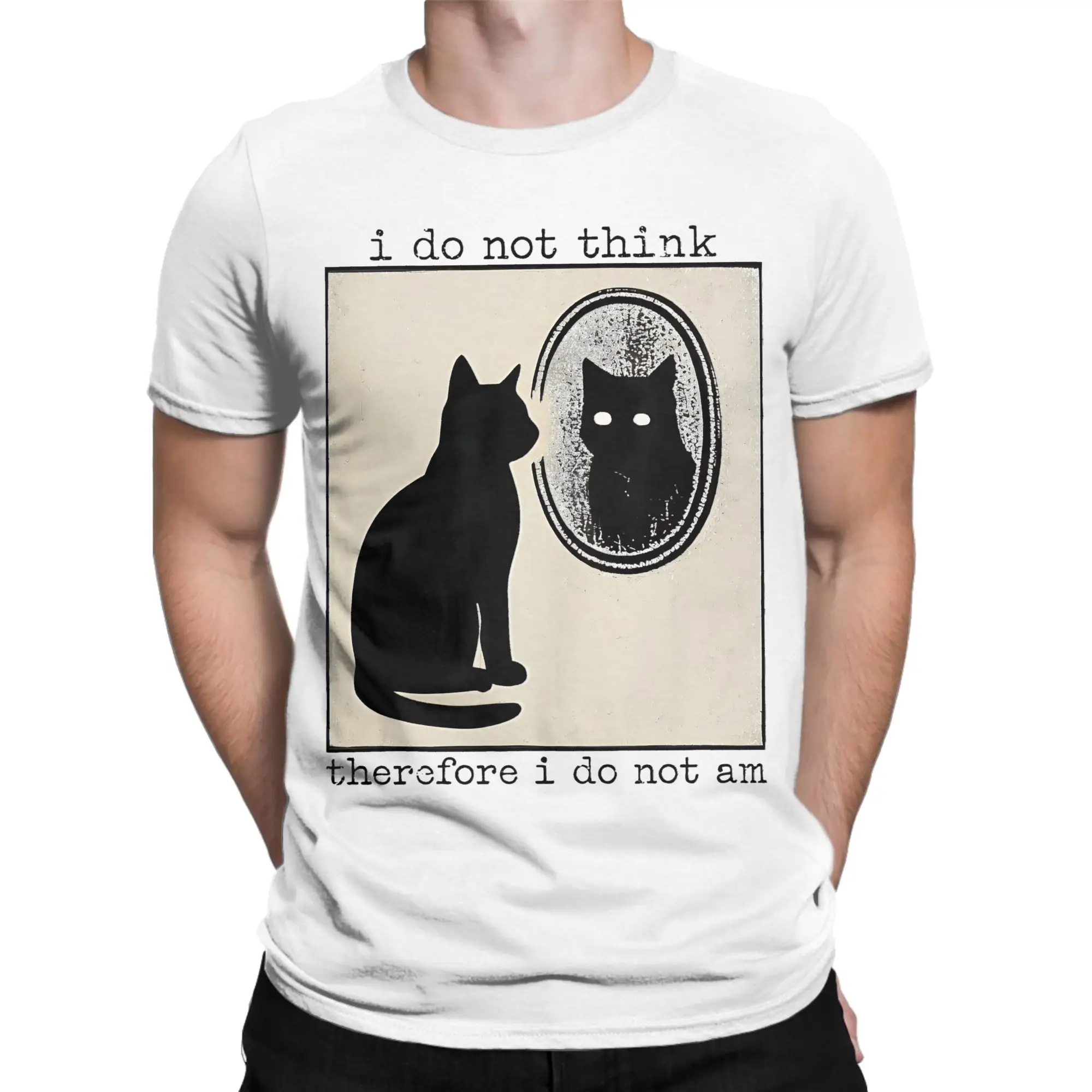 I Do Not Think Therefore I Do Not Am Cat meme  T Shirts Men Cotton Funny T-Shirt Round Neck Tee Shirt Short Sleeve Clothing