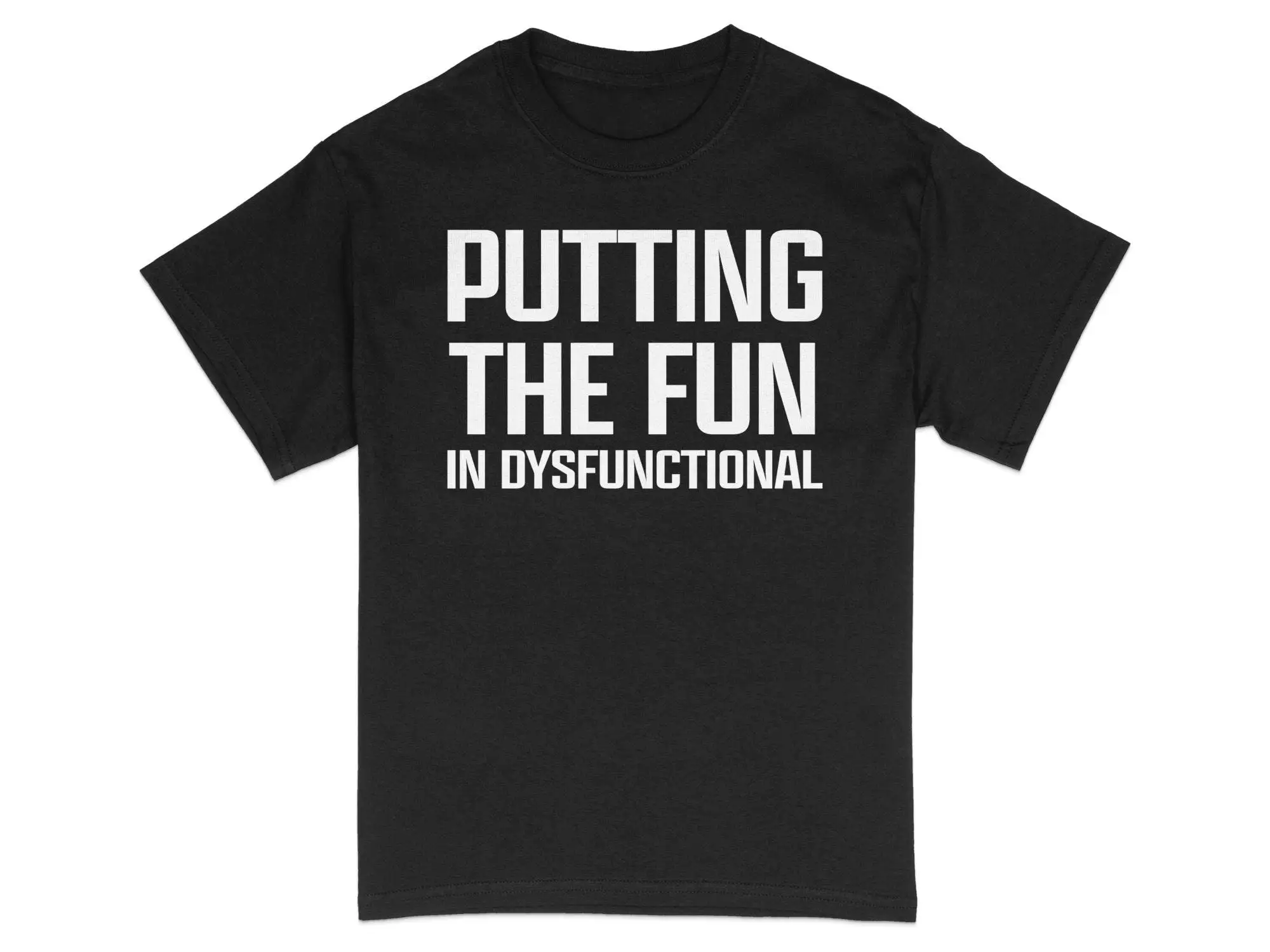 Fun Dysfunctional Quote T Shirt Black and White Humorous Slogan Casual Statement Clothing for Friend