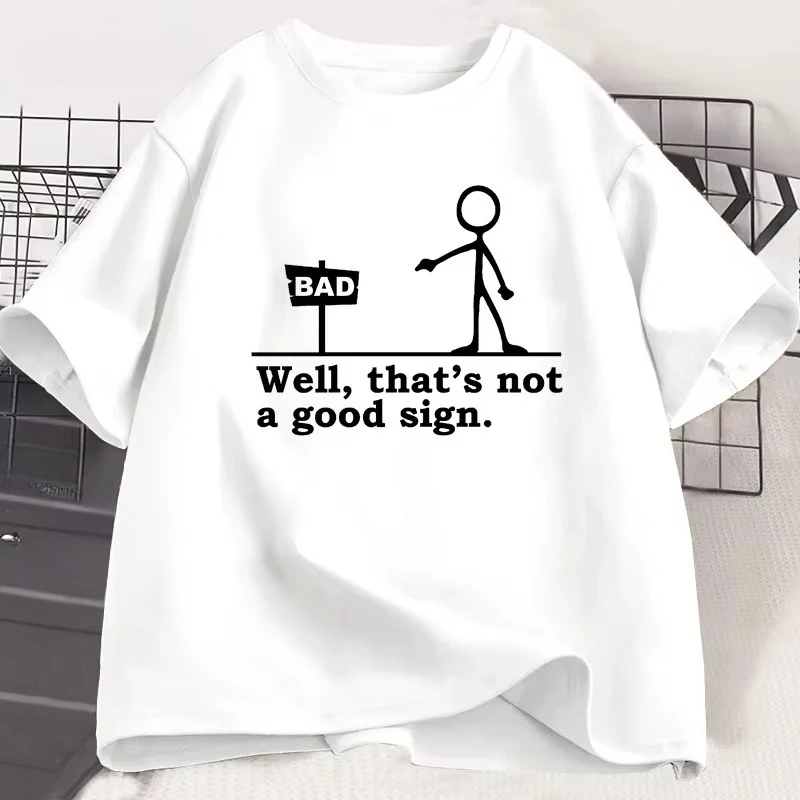 Well That's Not A Good Sign T Shirt Men Women Novelty Joke Tee Funny Dark Humor Printed T-shirt Casual Cotton Short Sleve Tshirt