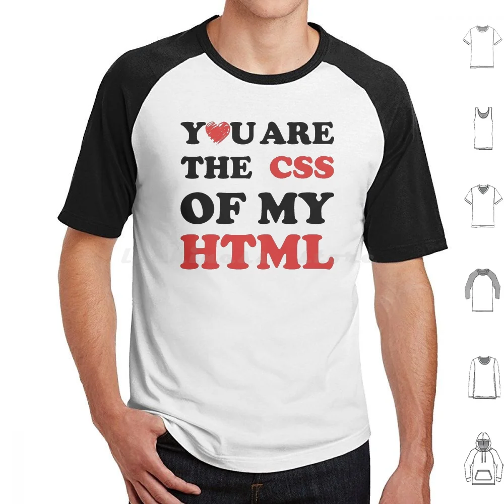 Your Are The Css Of My Html T Shirt Cotton Men Women DIY Print Html I Know Html Pied Piper Programming Programmer Coding Code