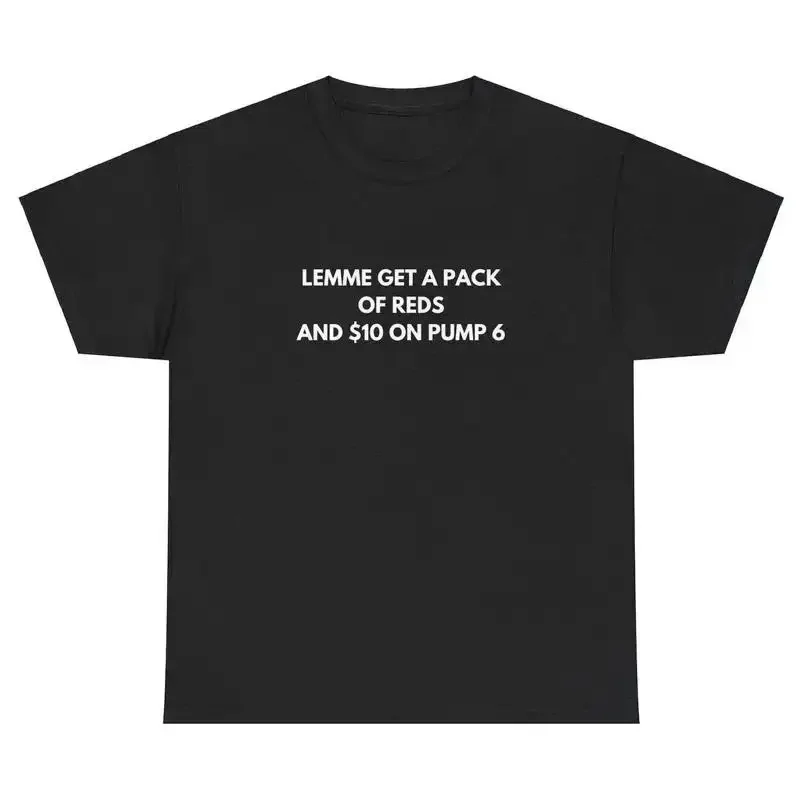 Lemme Get A Pack Of Reds 10 On Pump 6 T Shirt Funny Silly Weirdcore Unhinged Tee