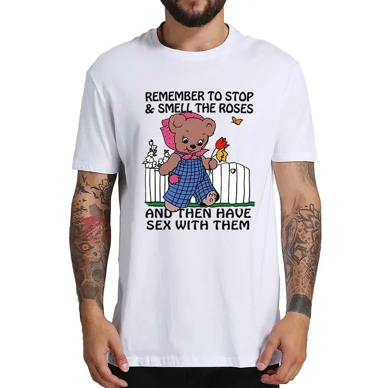 Remember To Stop And Smell The Roses And Then Have Sex With Them T Shirt Funny Jokes Y2k Tops 100% Cotton Unisex T-shirt