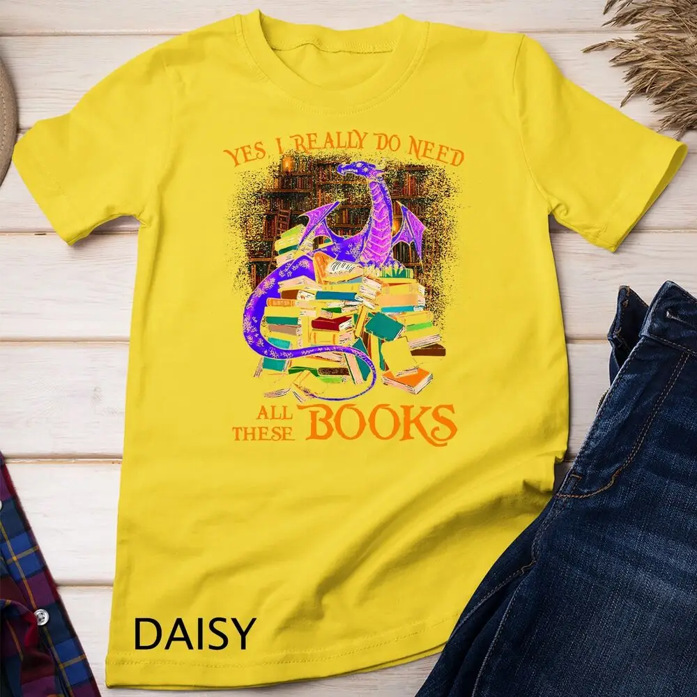 Yes I Really Do Need All These Books Reading Dragon Reading Unisex T-shirt