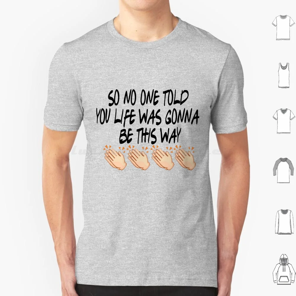 So No One Told You Life Was Gonna Be This Way T Shirt Men Women Kids 6xl Friends Friends Theme Song So No One Told You Life Was