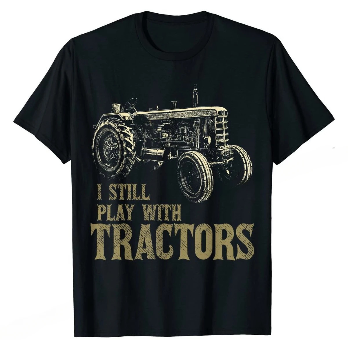 

Plain Mens Tops & Tees Personalized T Shirt Cotton Party Funny I Still Play With Tractors Funny Farmer Farm Gift Men T-Shirt